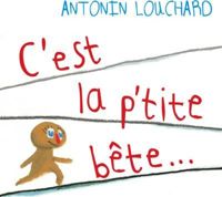 Antonin Louchard - C'est la p'tite bête ...