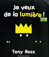 Tony Ross - Je veux de la lumière !