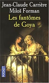 Couverture du livre Les fantômes de Goya - Jean Claude Carriere - Milos Forman