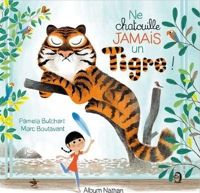 Pamela Butchart - Marc Boutavant(Illustrations) - Ne chatouille jamais un tigre ! - Dès 3 ans