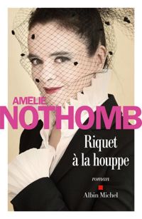 Amélie Nothomb - Riquet à la houppe