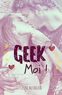 Celine Musmeaux - Geek Moi !