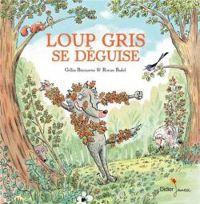 Couverture du livre Loup gris se déguise - Ronan Badel - Gilles Bizouerne