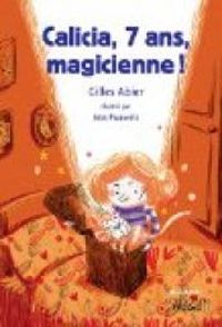 Couverture du livre Calicia, 7 ans, magicienne ! - Gilles Abier