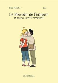 Couverture du livre Le pouvoir de l'amour et autres vaines romances - Yves Pelletier - Iris 