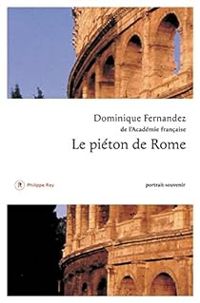 Couverture du livre Le piéton de Rome : Portrait-souvenir - Dominique Fernandez