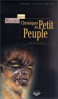 Arthur Machen - Chroniques du petit peuple