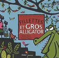 Couverture du livre Fillettes et gros alligator - Muriel Bloch - Andree Prigent