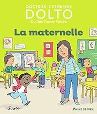 Couverture du livre La maternelle - Catherine Dolto Tolitch - Colline Faure Poiree