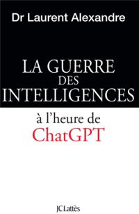 Laurent Alexandre - La Guerre des intelligences à l'heure de ChatGPT