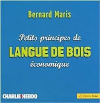 Bernard Maris - Petits principes de langue de bois économique