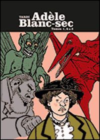 Jacques Tardi - Adèle Blanc-Sec - France Loisirs : Intégrale