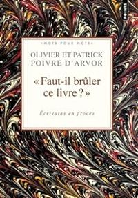 Olivier Poivre Darvor - Faut-il brûler ce livre ? : Ecrivains en procès