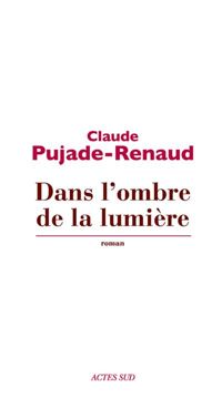 Couverture du livre Dans l'ombre de la lumière - Claude Pujade Renaud