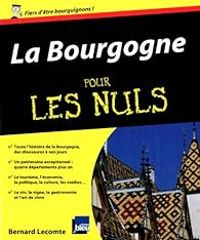 Bernard Lecomte - La Bourgogne pour les nuls