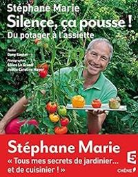 Stephane Marie - Dany Sautot - Silence ça pousse ! Du potager à l'assiette