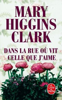 Couverture du livre Dans la rue où vit celle que j'aime - Mary Higgins Clark