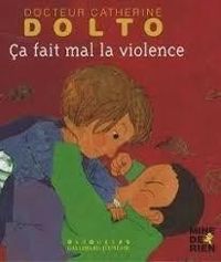 Catherine Dolto Tolitch - Colline Faure Poiree - Ça fait mal la violence