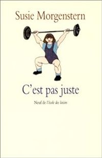 Couverture du livre C'est pas juste ou Les déboires d'une petite fille entreprenante - Susie Morgenstern