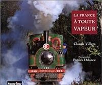 Couverture du livre La France à toute vapeur - Claude Villers - Patrick Delance