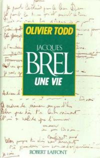 Olivier Todd - Jacques Brel : Une vie