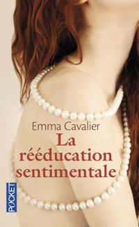 Emma Cavalier - La Rééducation sentimentale 