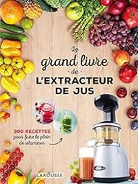  Larousse - Le grand livre de l'extracteur de jus