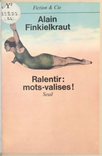 Alain Finkielkraut - Ralentir, mots-valises !