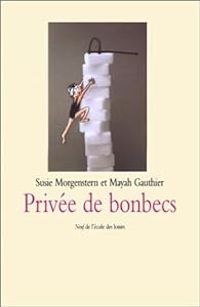 Couverture du livre Privée de bonbecs - Susie Morgenstern - Mayah Gauthier - Mayah Morgenstern