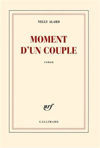 Nelly Alard - Moment d'un couple - Prix Interallié 2013