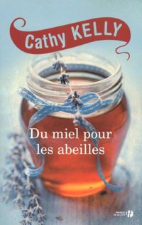 Cathy Kelly - Du miel pour les abeilles