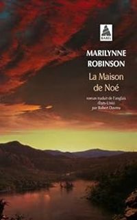 Marilynne Robinson - La maison de Noé