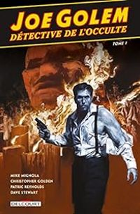 Mike Mignola - Christopher Golden - Patric Reynolds - Joe Golem, détective de l'occulte