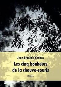 Jean Francois Chabas - Les cinq bonheurs de la chauve-souris