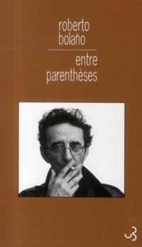 Roberto Bolano - Entre parenthèses