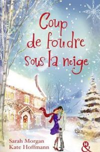 Sarah Morgan - Kate Hoffmann - Coup de foudre sous la neige