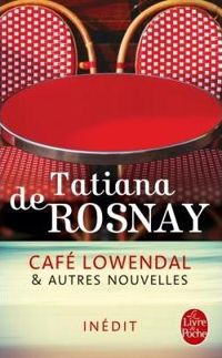 Tatiana De Rosnay - Café Lowendal et autres nouvelles