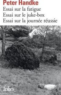 Couverture du livre Essai sur la fatigue, essai sur le juke - Peter Handke