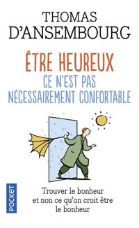 Couverture du livre Être heureux ce n'est pas nécessairement confortable  - Thomas Dansembourg