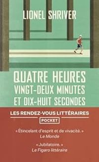 Lionel Shriver - Quatre heures, vingt