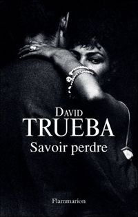 David Trueba - Savoir perdre