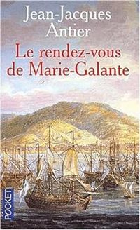 Jean Jacques Antier - Le Rendez-vous de Marie Galante