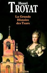 Henri Troyat - La grande histoire des tsars - Intégrale