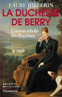 Laure Hillerin - La duchesse de Berry