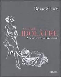 Couverture du livre Le Livre idolâtre - Bruno Schulz