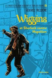 Couverture du livre Wiggins et Sherlock contre Napoléon - Beatrice Nicodeme