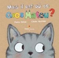 Couverture du livre Mais où il est ce gros matou ? - Cecile Hudrisier - Pierre Delye