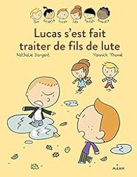 Couverture du livre Lucas s'est fait traiter de fils de lute - Yannick Thome - Nathalie Dargent