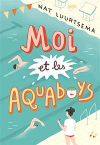 Couverture du livre Moi et les Aquaboys - Nat Luurtsema