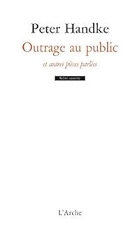 Couverture du livre Outrage au public et autres pièces parlées - Peter Handke